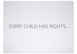 EVERY CHILD HAS RIGHTS...
 