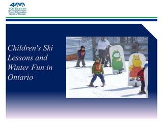 Children's Ski
Lessons and
Winter Fun in
Ontario
 