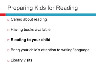 Preparing Kids for Reading
   Caring about reading

   Having books available

   Reading to your child

   Bring your...