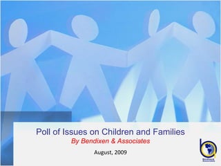 Poll of Issues on Children and Families
         By Bendixen & Associates
                August, 2009
 