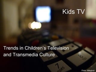 Kids TV ,[object Object],[object Object],Flickr: littleghoti 