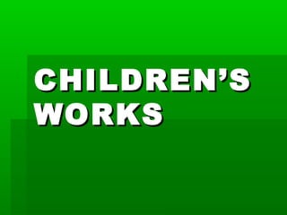 CHILDREN’S
WORKS

 