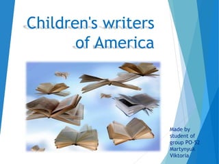 Children's writers
of America
Made by
student of
group PO-52
Martynyuk
Viktoria
 