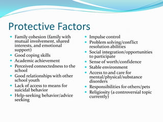 Protective Factors
 Family cohesion (family with        Impulse control
    mutual involvement, shared        Problem s...