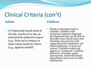 Clinical Criteria (con’t)
Adults                             Children

                                    Mood can be de...