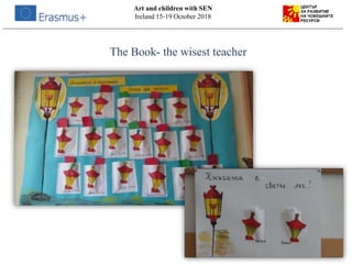 The Book- the wisest teacher
Art and children with SEN
Ireland 15-19 October 2018
 
