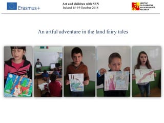 An artful adventure in the land fairy tales
Art and children with SEN
Ireland 15-19 October 2018
 