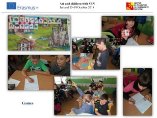 Art and children with SEN
Ireland 15-19 October 2018
Games
 