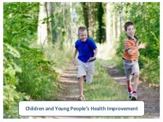 Children and Young People’s Health Improvement
 