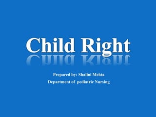 Prepared by: Shalini Mehta
Department of pediatric Nursing
 