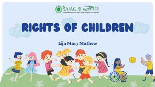 RIGHTS OF CHILDREN
Lija Mary Mathew
 