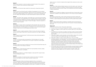 Article 25 
Periodic review of placement. A child who is placed by the State for reasons of care, protection or 
treatment is entitled to have that placement evaluated regularly. 
Article 26 
Social security. The child has the right to benefit from social security, including social insurance. 
Article 27 
Standard of living. Every child has the right to a standard of living adequate for his or her physical, 
mental, spiritual, moral and social development. Parents have the primary responsibility to ensure that 
the child has an adequate standard of living. The State’s duty is to ensure that this responsibility can 
be, and is, fulfilled. State responsibility can include material assistance to parents and their children. 
Article 28 
Education. The child has a right to education, and the State’s duty is to ensure that primary education 
is free and compulsory, to encourage different forms of secondary education accessible to every child, 
to make higher education available to all on the basis of capacity and to ensure that school discipline 
is consistent with children’s rights and dignity. The State shall engage in international cooperation to 
implement the right to education. 
Article 29 
Aims of education. Education shall aim at developing the child’s personality, talents and mental and 
physical abilities to the fullest extent. Education shall prepare the child for an active adult life in a free 
society and shall foster in the child respect for his or her parents, for his or her own cultural identity, 
language and values, and for the cultural background and values of others. 
Article 30 
Children of minorities or indigenous populations. Children of minority communities and indigenous 
populations have the right to enjoy their own culture and to practise their own religion and language. 
Article 31 
Leisure, recreation and cultural activities. The child has the right to leisure, play and participation in 
cultural and artistic activities. 
Article 32 
Child labour. The child has the right to be protected from work that threatens his or her health, 
education or development. The State shall set minimum ages for employment and shall regulate 
working conditions. 
Article 33 
Drug abuse. Children have the right to protection from the use of narcotic and psychotropic drugs, and 
from being involved in their production or distribution. 
Article 34 
Sexual exploitation. The State shall protect children from sexual exploitation and abuse, including 
prostitution and involvement in pornography. 
Article 35 
Sale, trafficking and abduction. It is the State’s obligation to make every effort to prevent the sale, 
trafficking and abduction of children. 
Article 36 
Other forms of exploitation. The child has the right to protection from all forms of exploitation 
prejudicial to any aspects of the child’s welfare not covered in articles 32–35. 
Article 37 
Torture and deprivation of liberty. No child shall be subjected to torture, cruel treatment or 
punishment, unlawful arrest or deprivation of liberty. Both capital punishment and life imprisonment 
without the possibility for release are prohibited for offences committed by persons below age 18. 
Any child deprived of liberty shall be separated from adults unless it is considered in the child’s best 
interest not to do so. A child who is detained shall have legal and other assistance as well as contact 
with the family. 
Article 38 
Armed conflicts. States shall take all feasible measures to ensure that children under 15 years of age 
have no direct part in hostilities. No child below 15 shall be recruited into the armed forces. States 
shall also ensure the protection and care of children who are affected by armed conflict as described 
in relevant international law. 
Article 39 
Rehabilitative care. The State has an obligation to ensure that child victims of armed conflicts, torture, 
maltreatment or exploitation receive appropriate treatment for their recovery and social reintegration. 
Article 40 
Administration of juvenile justice. A child in conflict with the law has the right to treatment that 
promotes the child’s sense of dignity and worth, takes the child’s age into account and aims at his or 
her defence. Judicial proceedings and institutional placements shall be avoided wherever possible. 
Article 41 
Respect for higher standards. Wherever standards set in applicable national and international law 
relevant to the rights of the child are higher than those in this Convention, the higher standards shall 
always apply. 
Articles 42–54 
Implementation and entry into force. These articles notably foresee: 
• the entry into force of the Convention 30 days after its ratification or accession by 20 States; 
• States parties’ obligation to make the rights of the Convention widely known to both adults and 
children; 
• the establishment of a Committee on the Rights of the Child to consider the reports that States 
parties are required to submit two years after they have ratified the Convention and every five 
years thereafter; 
• States parties’ obligation to submit said reports to the Committee on measures they have taken 
to fulfil the Convention and the progress being made in their implementation; 
• States parties’ obligation to make their reports widely known in their own countries; 
• international cooperation in the field covered by the Convention achieved by inviting UNICEF and 
the specialized agencies of the United Nations – such as the International Labour Organization, 
the World Health Organization and United Nations Educational, Scientific, and Cultural 
Organization – along with ‘competent’ bodies such as non-governmental organizations in 
consultative status with the UN to attend Committee meetings and provide expert advice on 
areas within the scope of their activities, and by the Committee’s referring to them States Parties’ 
requests for technical advice and assistance; 
• the Committee’s right to recommend to the General Assembly that special studies be undertaken 
on specific issues relating to the rights of the child. The rights of the child articulated by the 
Convention are further reinforced by its Optional Protocols on the sale of children, child 
prostitution and child pornography, and on the involvement of children in armed conflict. 
38 ❘ Children’s Rights and Business Principles 39 ❘ Children’s Rights and Business Principles 
 