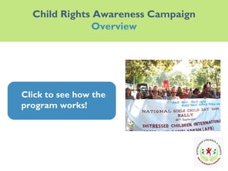 Child Rights Awareness Campaign Overview Click to see how the program works! Click to see how the program works! 