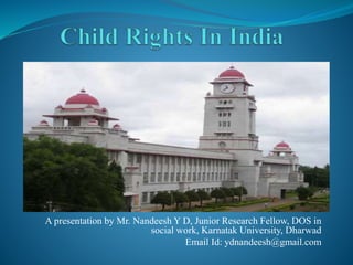 A presentation by Mr. Nandeesh Y D, Junior Research Fellow, DOS in
social work, Karnatak University, Dharwad
Email Id: ydnandeesh@gmail.com
 