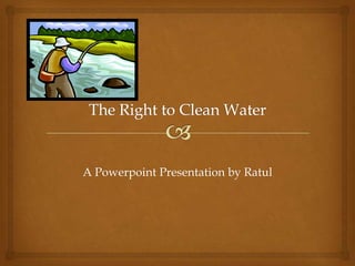 A Powerpoint Presentation by Ratul
 