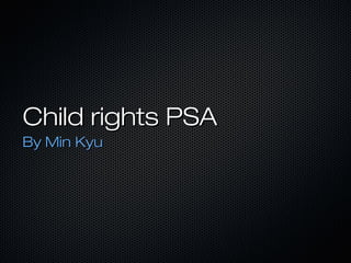 Child rights PSAChild rights PSA
By Min KyuBy Min Kyu
 