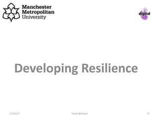 Developing Resilience
11/05/17 Tweet @drbexl 17
 