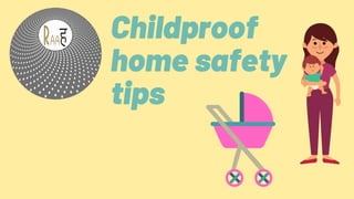 Childproof
home safety
tips
 