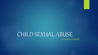 CHILD SEXUAL ABUSE
S RAAHAVENDHAR
 