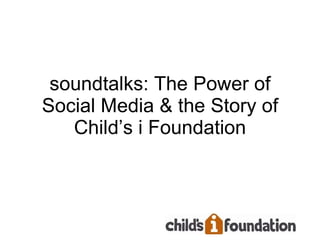 soundtalks: The Power of Social Media & the Story of Child’s i Foundation 