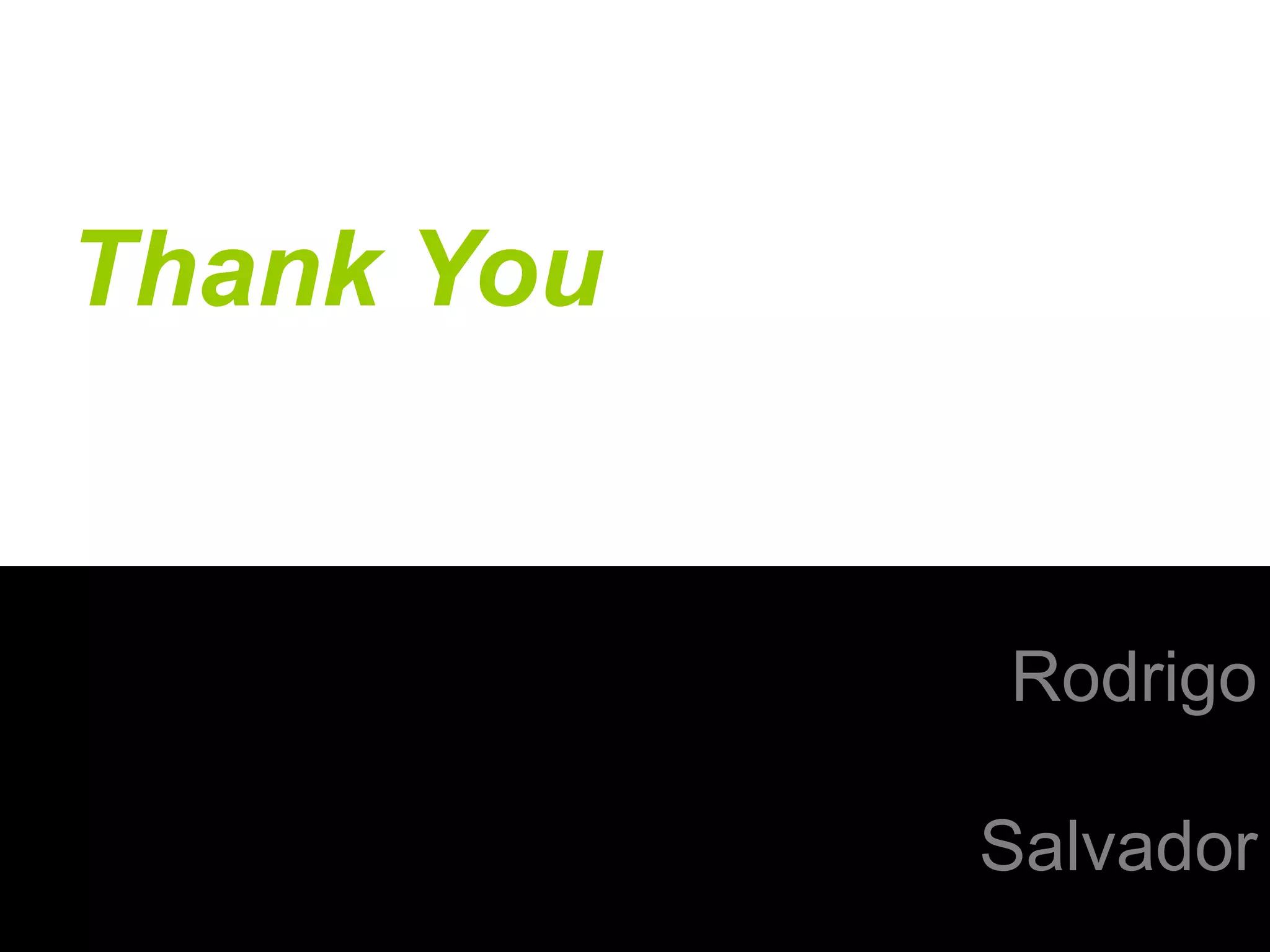 Rodrigo
Salvador
Thank You
 