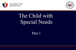 The Child with  Special Needs Part 1 