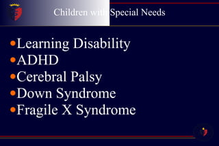 Children with Special Needs Learning Disability ADHD Cerebral Palsy Down Syndrome Fragile X Syndrome 