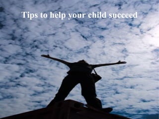 Tips to help your child succeed
 