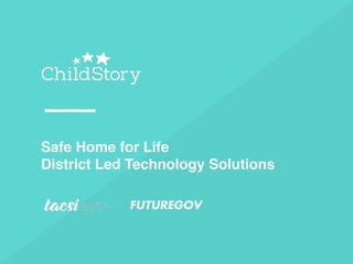 Safe Home for Life
District Led Technology Solutions
 