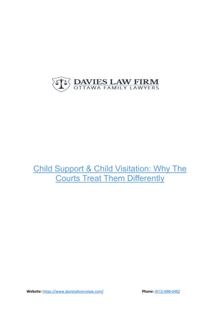 Website: https://www.daviesdivorcelaw.com/ Phone: (613) 688-0462
Child Support & Child Visitation: Why The
Courts Treat Them Differently
 