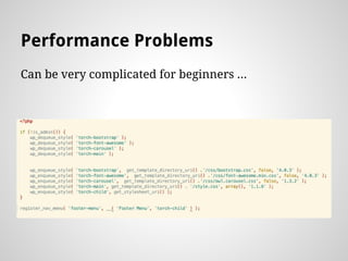 Performance Problems
Can be very complicated for beginners ...
 