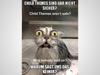 Child Themes arent safe?
Why nobody told us?
 