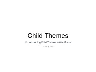 Child Themes
Understanding Child Themes in WordPress
16 March 2020
 
