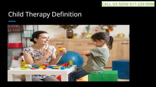Child Therapy Definition
CALL US NOW 817-239-9996
 
