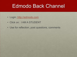 Edmodo Back ChannelLogin: http://edmodo.comClick on:  I AM A STUDENTUse for reflection, post questions, comments