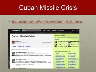 Cuban Missile Crisishttp://twitter.com/#!/tom4cam/cuban-missile-crisis