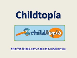 Childtopía
http://childtopia.com/index.php?newlang=spa
 
