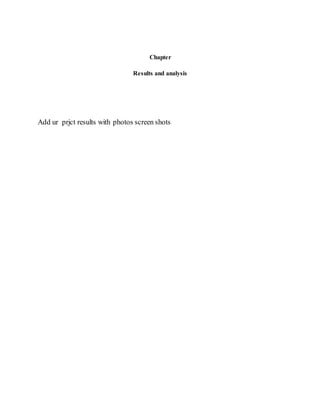 Chapter
Results and analysis
Add ur prjct results with photos screen shots
 