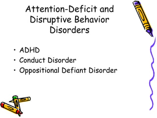 Attention-Deficit and Disruptive Behavior Disorders ADHD Conduct Disorder Oppositional Defiant Disorder 