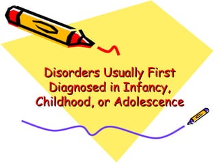 Disorders Usually First Diagnosed in Infancy, Childhood, or Adolescence 