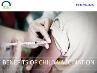 BENEFITS OF CHILD VACCINATION
91-11-41213100
 