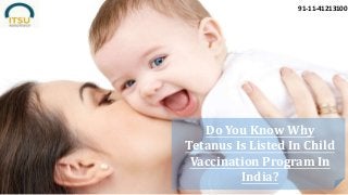 91-11-41213100
Do You Know Why
Tetanus Is Listed In Child
Vaccination Program In
India?
 