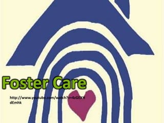 Foster Carehttp://www.youtube.com/watch?v=4zGEXHdEmhk