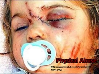Physical Abusehttp://www.youtube.com/watch?v=KtNYA4pAGjI