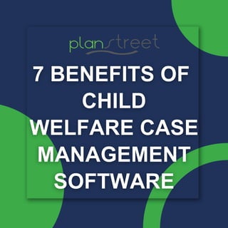 7 Benefits of Child Welfare Management Software