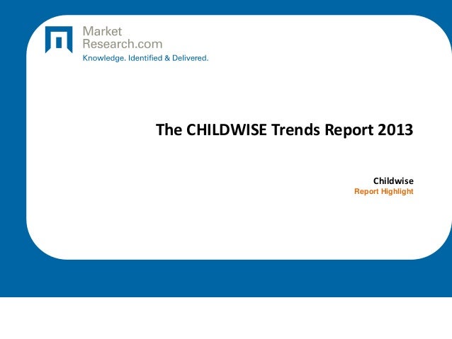 The CHILDWISE Trends Report 2013
Childwise
Report Highlight
 