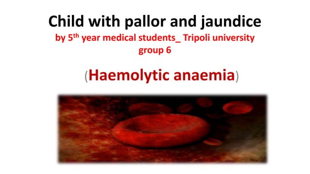 Child with pallor & jaundice (hemolytic anemia) | PPT