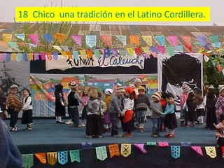 18 Chico una tradición en el Latino Cordillera.
 