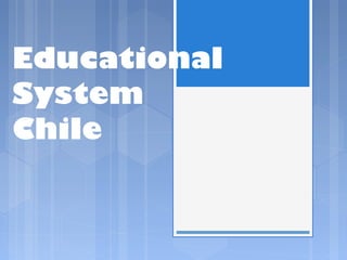 Educational
System
Chile
 