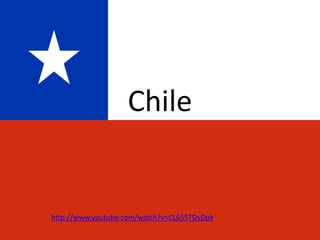 Chile http://www.youtube.com/watch?v=CL655TDvDpk 